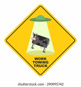 Road sign: works breakdown truck. UFO picks up a cow. Hilarious comic character.Yellow tow road sign. Vector illustration