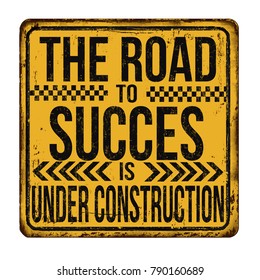 The Road To Succes Is Under Construction Vintage Rusty Metal Sign On A White Background, Vector Illustration