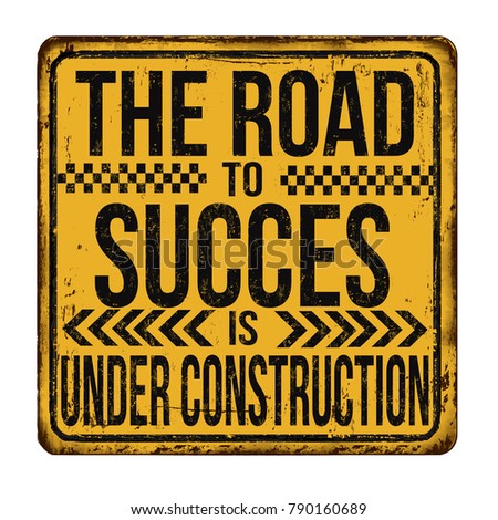 The road to succes is under construction vintage rusty metal sign on a white background, vector illustration