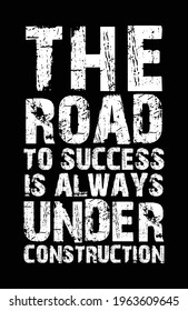 The Road To Success Is Always Under Construction. Creative motivation quote design. Design element for poster, t-shirt print, card, advertising.