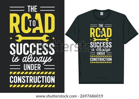 The road to success is always under construction mechanical typography tshirt design
