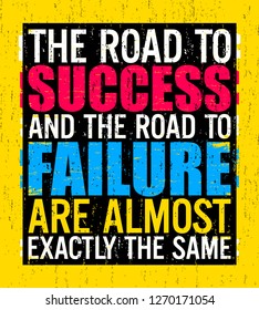 The road to success and the road to failure are almost exactly the same, Motivational quote.