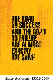 The  Road To Success And The Road To Failure Are Almost Exactly The Same. Inspiring Typography Creative Motivation Quote Poster Template.  Vector Banner Design Illustration Concept On Grunge Textured 