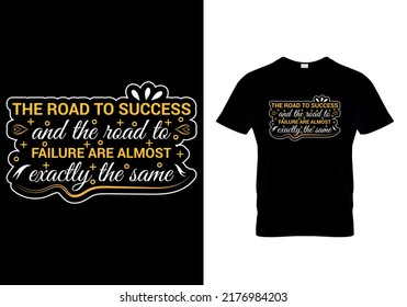 The road to success and the road to failure are almost exactly the same modern quotes t-shirt design
