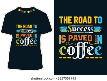 The road to success is paved in coffee, International Coffee Day T-shirt Design