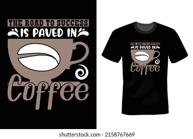 The road to success is paved in coffee. Coffee T shirt design, vintage, typography