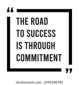 the road to success is through commitment inspirational design quote, motivational quotes, typography illustration lettering quotes