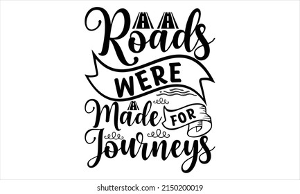   Roads Were Made For Journeys -   Lettering design for greeting banners, Mouse Pads, Prints, Cards and Posters, Mugs, Notebooks, Floor Pillows and T-shirt prints design.
