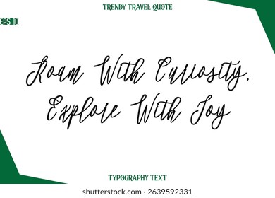 Roam With Curiosity, Explore With Joy  Cursive Typographic Text Trendy Travel Caption