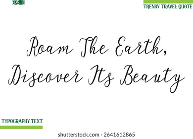 Roam The Earth, Discover Its Beauty  Handwritten Typography Text Travel Quotation