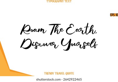 Roam The Earth, Discover Yourself  Calligraphy Handwritten Text Trendy Travel Quote