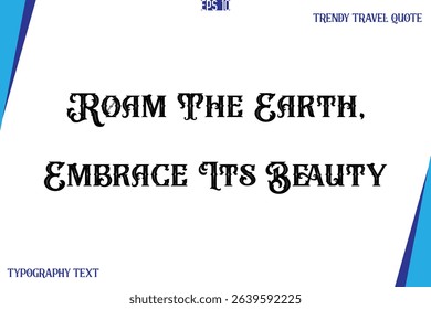 Roam The Earth, Embrace Its Beauty   Vintage Style Typography Text Trendy Travel Caption