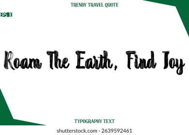 Roam The Earth, Find Joy  Bold Brush Typographic Text Trendy Travel Caption