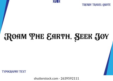 Roam The Earth, Seek Joy    Vintage Style Typography Text Trendy Travel Caption