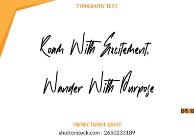 Roam With Excitement, Wander With Purpose  Modern Calligraphy Handwritten Text Trendy Travel Caption