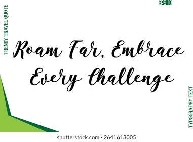 Roam Far, Embrace Every Challenge  Modern Typescript Text Trendy Travel Caption