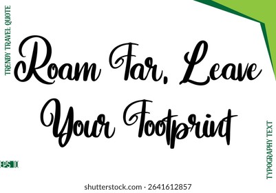 Roam Far, Leave Your Footprint   Stylish Typescript Lettering Trendy Travel Caption