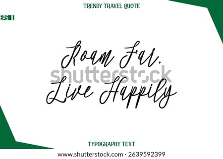 Roam Far, Live Happily  Cursive Typographic Text Trendy Travel Caption