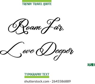 Roam Longe, Amor Mais Profundo Cursivo Moderno Texto Tipografia Trendy Travel Legenda