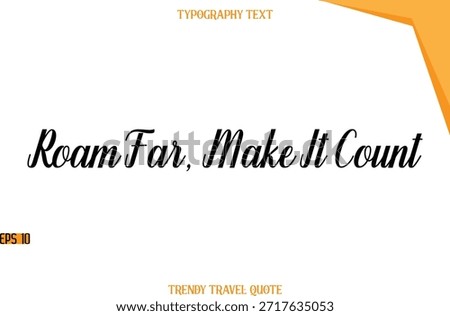 Roam Far, Make It Count   Modern Calligraphic Text Trendy Travel Caption