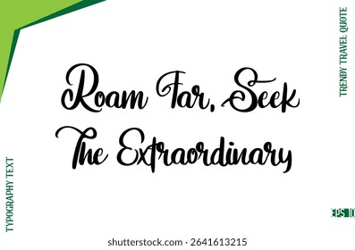 Roam Far, Seek The Extraordinary   Modern Typescript Lettering Of Trendy Travel Caption