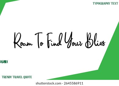Roam To Find Your Bliss Cursive Text Lettering Trendy Travel Slogan or Quote