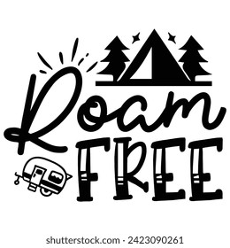 Roam Free - Camping Quotes Design t-shirt, Adventure Vector EPS Editable Files