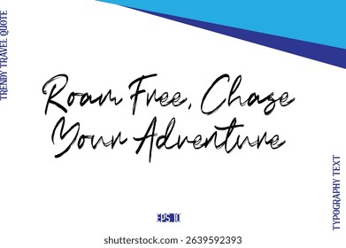 Roam Free, Chase Your Adventure    BrushTypography Lettering Trendy Travel Caption