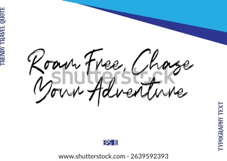 Roam Free, Chase Your Adventure    BrushTypography Lettering Trendy Travel Caption