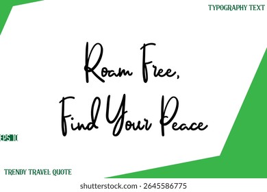 Roam Free, Find Your Peace    Cursive Text Lettering Trendy Travel Slogan or Quote