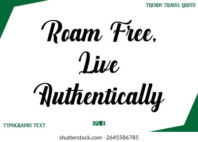 Roam Free, Live Authentically   Modern Typography Text Trendy Travel Caption