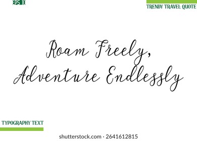 Roam Freely, Adventure Endlessly  Handwritten Typography Text Travel Quotation
