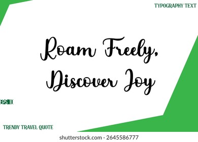 Roam Freely, Discover Joy  Stylish Cursive Text Lettering Trendy Travel Quote