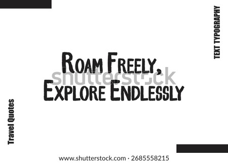 Roam Freely, Explore EndlesslyText Typography Of Travel Slogan