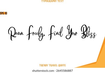 Ande Livremente, Encontre Sua Bliss Modern Text Hand Lettering Trendy Travel Quote