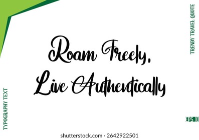 Roam Freely, Live Authentically  Modern Typescript Lettering Of Trendy Travel Caption
