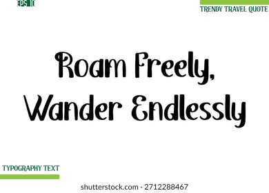Roam Freely, Wander Endless Bold Moderne Typografie Text Trendy Reisen Phrase
