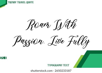 Roam With Passion, Live Fully   Cursive Stylish Text Calligraphy Trendy Travel Quote