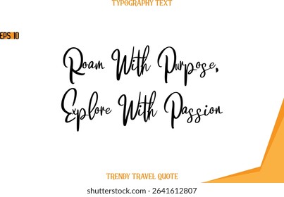Roam With Purpose, Explore With Passion   Modern Text Hand Lettering Trendy Travel Quote