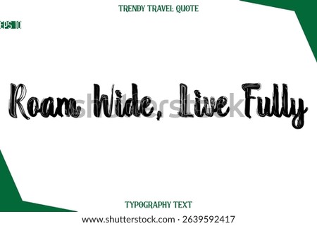 Roam Wide, Live Fully Bold Brush Typographic Text Trendy Travel Caption