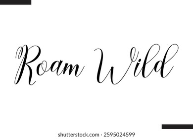 Roam Wild Text Typography Of Travel Slogan