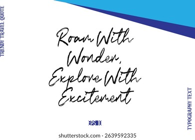 Roam With Wonder, Explore With Excitement   BrushTypography Lettering Trendy Travel Caption