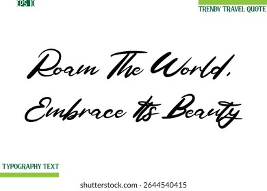 Roam The World, Embrace Its Beauty Modern Typescript Text Trendy Inspirational Caption