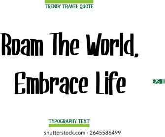 Roam The World, Embrace Life   Modern Calligraphy Text Trendy Travel Caption