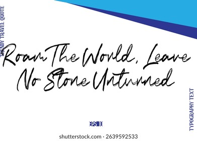Roam The World, Leave No Stone Unturned   BrushTypography Lettering Trendy Travel Caption