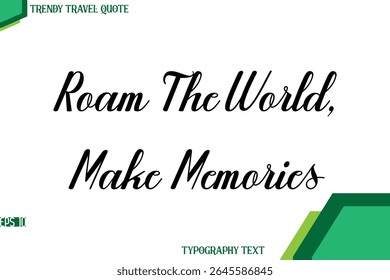 Roam The World, Make Memories   Modern Cursive Text Calligraphy Trendy Travel Quote