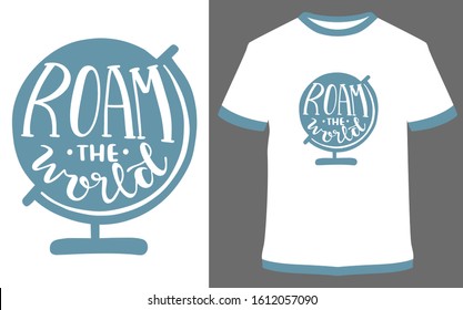 Roam the world - typography t-shirt vector design illustration, it can use for label, logo, sign, sticker for printing for the family t-shirt.
