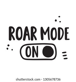 Roar mode on. Hand drawn vector lettering illustration for postcard, social media, t shirt, print, stickers, wear, posters design.