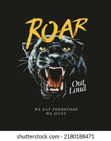 roar out loud slogan with angry panther head vector illustration on black background