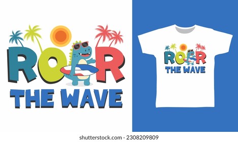 Roar The Wave Typography with Dinosaur Tshirt Art Fashion Design.